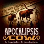 Apocalipsis COW. De conquistadores del Nuevo Continente a una extinción programada