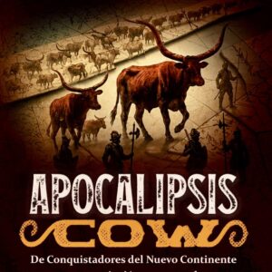 Apocalipsis COW. De conquistadores del Nuevo Continente a una extinción programada