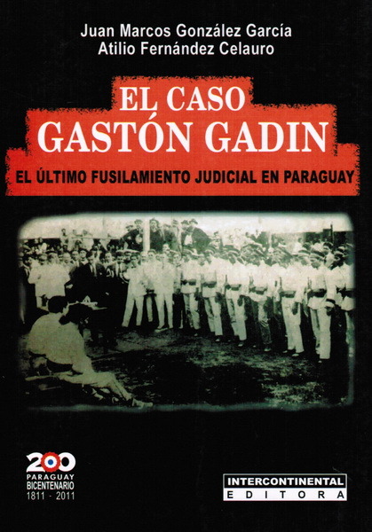 El Caso Gastón Gadin. El último fusilamiento judicial en Paraguay