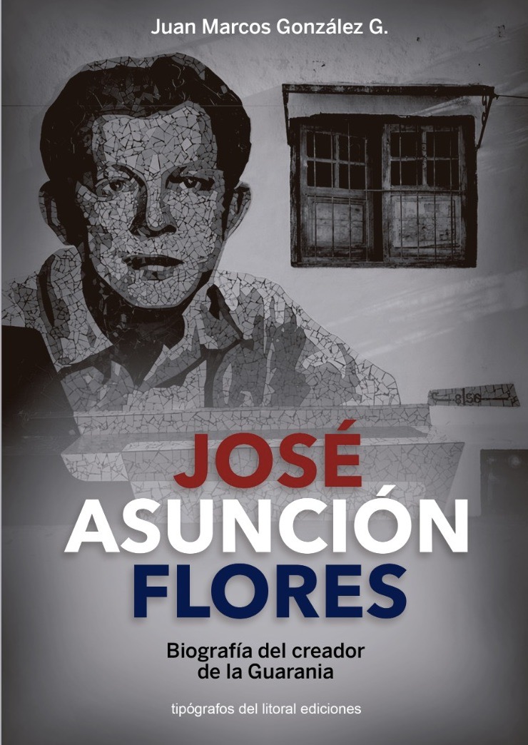 JOSÉ ASUNCIÓN FLORES. Biografía del creador de la Guaraná