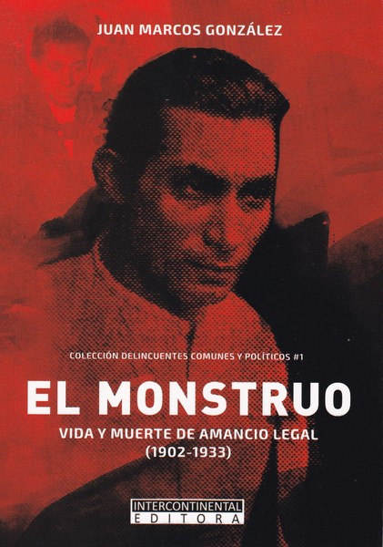 EL MONSTRUO. Vida y muerte de Amancio Legal (1902-1933)